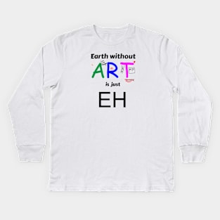 earth is just eh without art Kids Long Sleeve T-Shirt